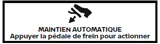 Nissan Rogue - témoin : appuyer sur la pédale de frein pour actionner le maintien de frein automatique